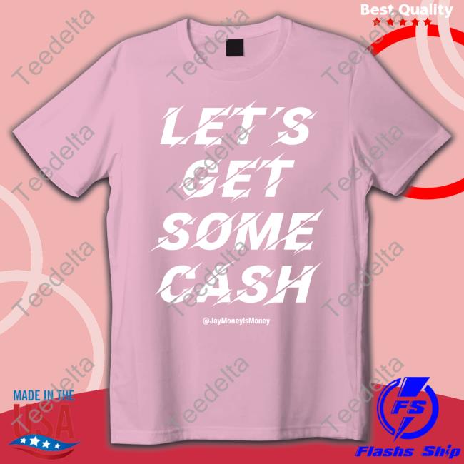 Jay Money Let's Get Some Cash Shirt