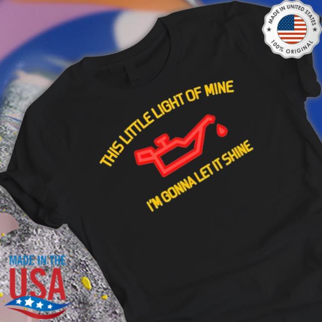 This Little Light Of Mine shirt