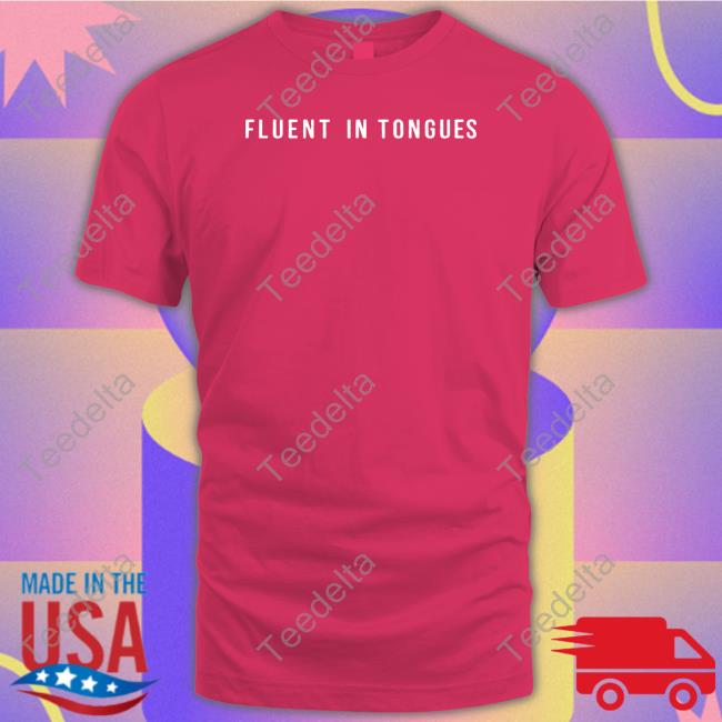 Girdstore Fluent In Tongues Shirt