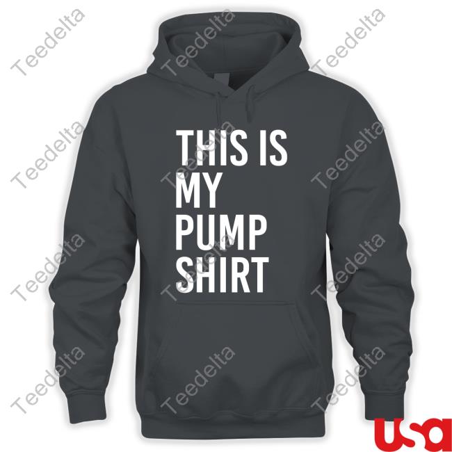 This Is My Pump Shirt Hoodie Sweatshirt