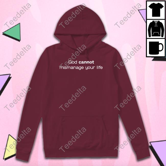 God Cannot Mismanage Your Life Long Sleeve T Shirt