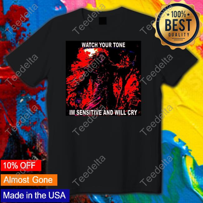 The Notorious J.O.V. Watch Your Tone Im Sensitive And Will Cry T-Shirt, Hoodie, Tank Top, Sweater And Long Sleeve T-Shirt