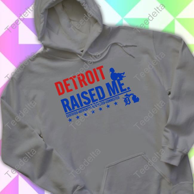 Three Thirteen Store Detroit Raised Me Certified Authentic Respected Connected Sweatshirt