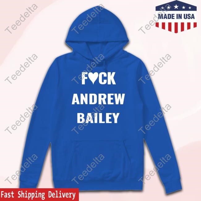 Fuck Andrew Bailey New Shirt