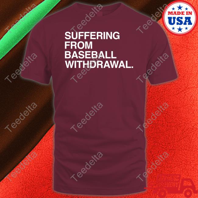 Suffering From Baseball Withdrawal Long Sleeve Tee Shirt Obviousshirts Store