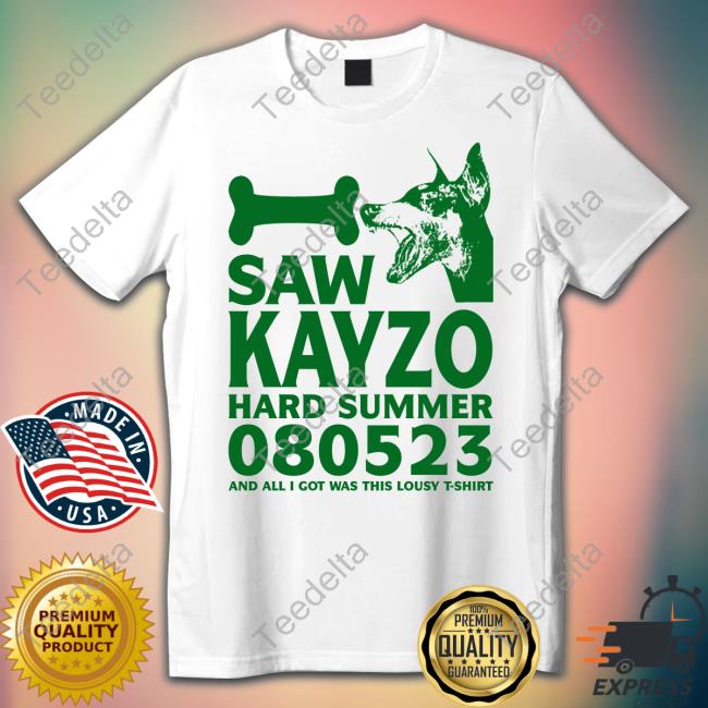 I Saw Kayzo Hard Summer 080523 And All I Got Was This Lousy T Shirt T Shirt