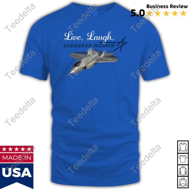 Live, Laugh, Lockheed Martin Hoodie Sweatshirt Live, Laugh, Lockheed Martin New Shirt