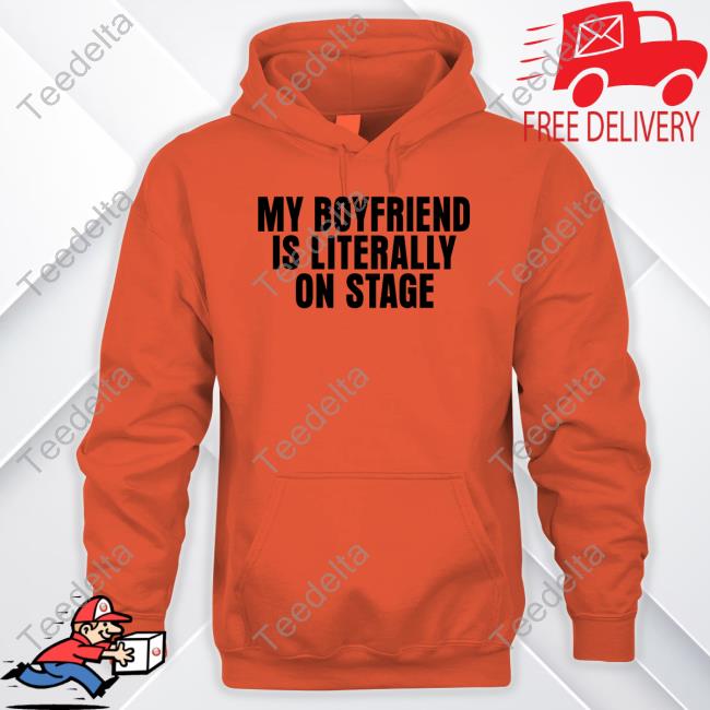 Vibe2k Store My Boyfriend Is Literally On Stage Funny Shirt