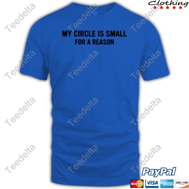My Circle Is Small For A Reason Official Shirt