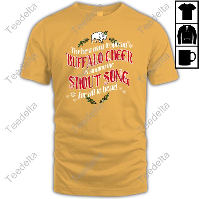 The Best Way To Spread Buffalo Cheer Is Singing The Shout Song For All To Hear Tee