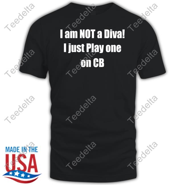 Johnny D. Stone Wearing I Am Not A Diva I Just Play One On Cb Tee Shirt