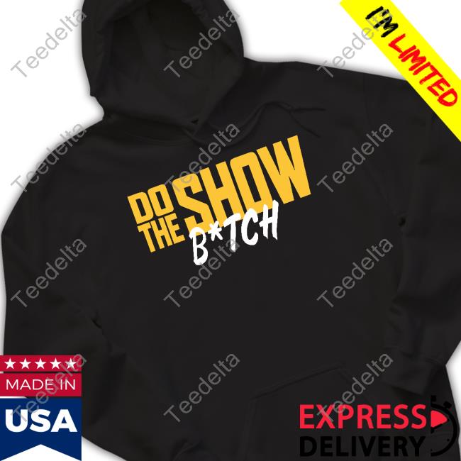 BenAndWoods Merch Do The Show Bitch Hoodied Sweatshirt