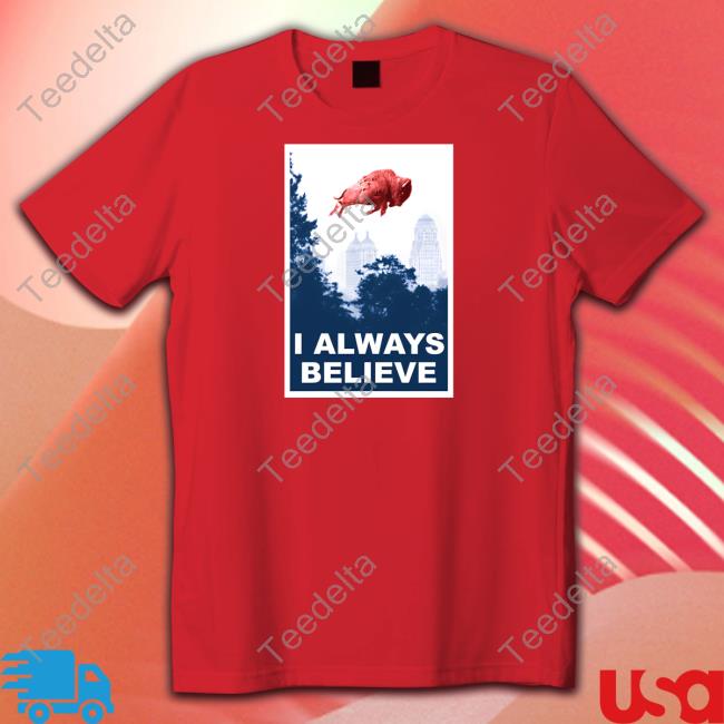 I Always Believe T Shirt