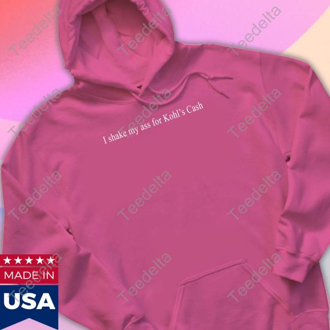 Shitheadsteve I Shake My Ass For Kohl's Cash Tee