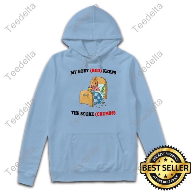 My Body Bed Keeps The Score Crumbs Shirt