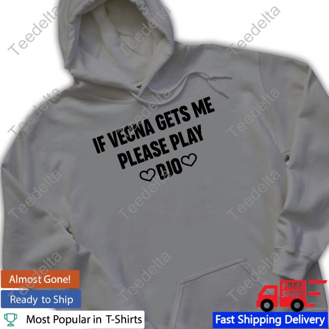 Augs If Vecna Gets Me Please Play Djo Shirt If Vecna Gets Me Please Play Djo Shirt