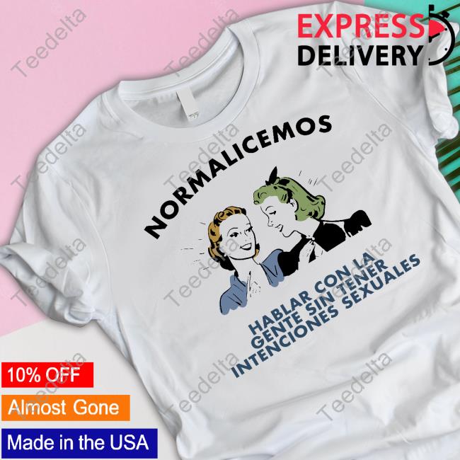 Normalicemos Hablar Con La Gente Sin Tener Intenciones Sexuales Sweatshirt