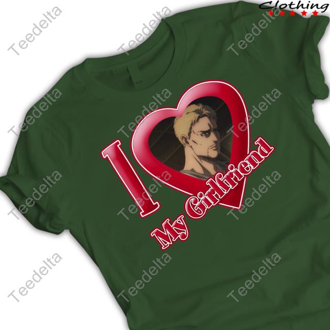 I Love My Girlfriend Shirts Reiner Braun I Love My Girlfriend Shirts Reiner Braun