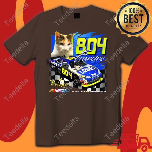 Cat 804 Francine Doing Laps And Crushing Naps Shirts