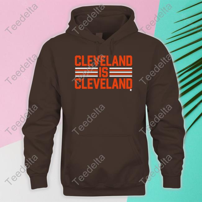 Breaking T Store Cleveland Is Cleveland Shirts