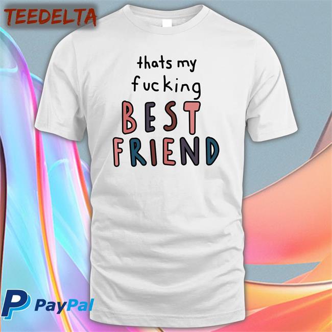 That My Fucking Best Friend Shirt