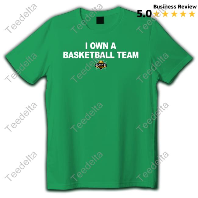 I Own A Basketball Team Killer 3'S T-Shirts