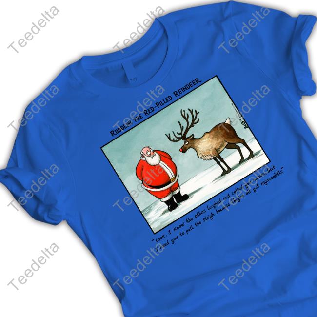 Rudolph The Red-Pilled Reindeer Look I Know The Others Laughed Tee Shirt Bob Moran
