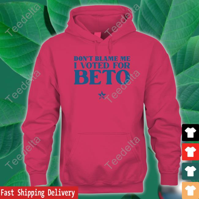 Don't Blame Me I Voted For Beto Hooded Sweatshirt Momsagabbott Don't Blame Me I Voted For Beto T-Shirt