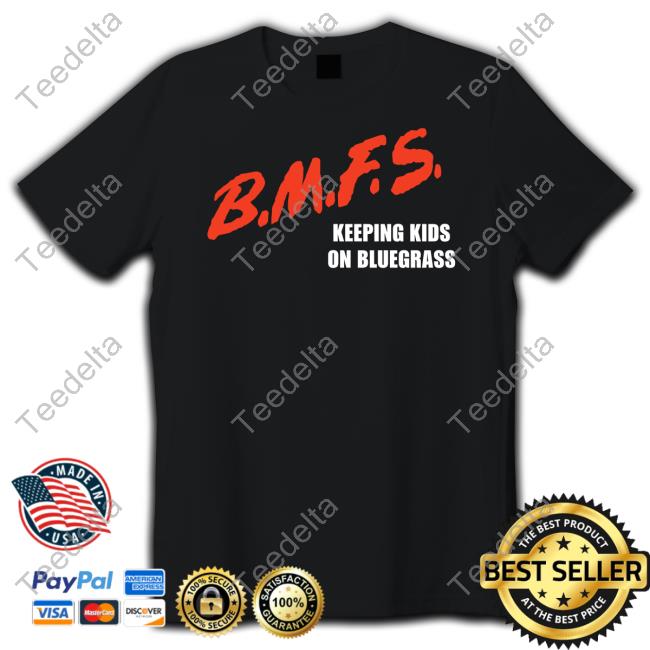Bmfs Keeping Kids On Bluegrass Shirts