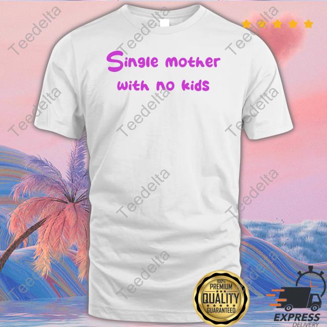 Niceshirtthanks Merch Single Mother With No Kids Long Sleeve Tee Shirt
