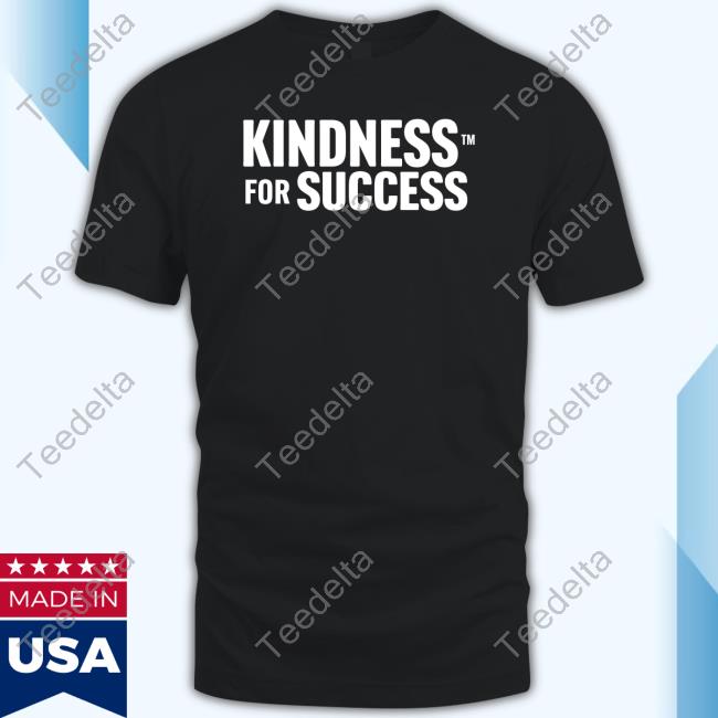 Official Kindness For Success Shirt