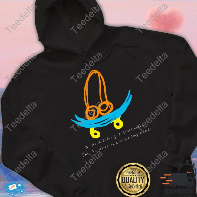 A Dick Riding A Skateboard This Is What The Economy Needs Shirt Teenhearts Shop