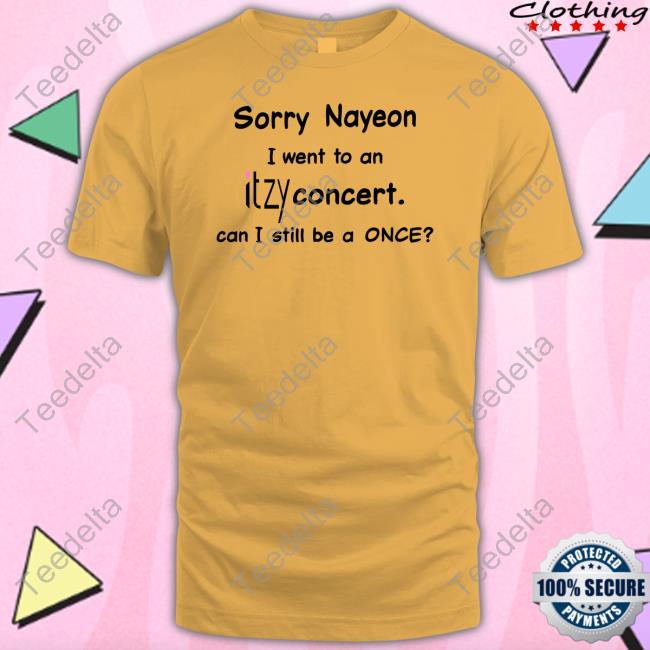Sorry Nayeon I Went To An Itzy Concert Sweatshirt