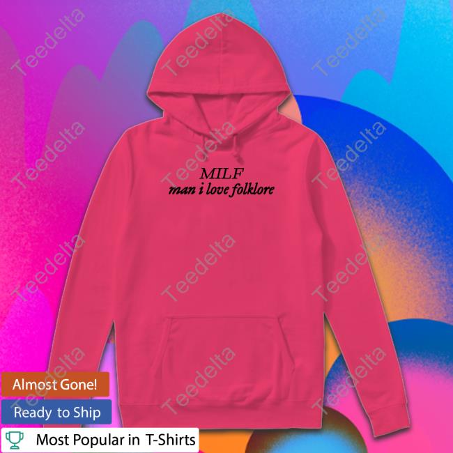 Milf Man I Love Folklore Shirt