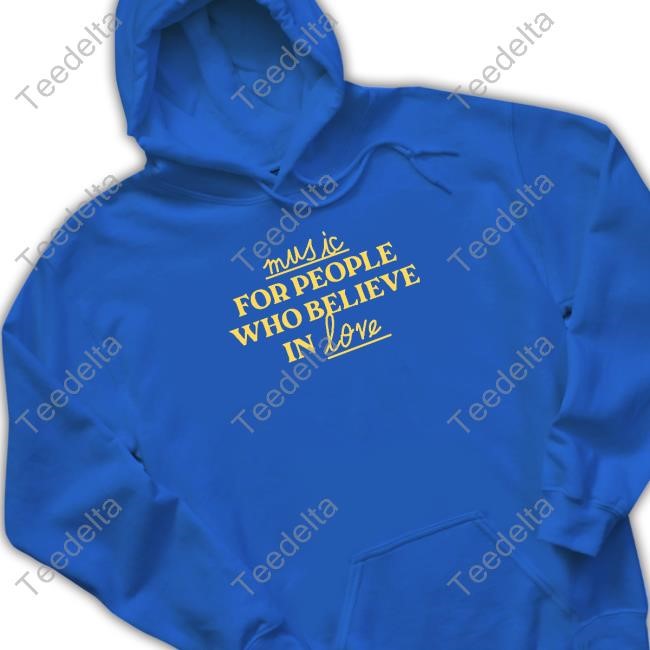 Music For People Who Believe In Love Shirt
