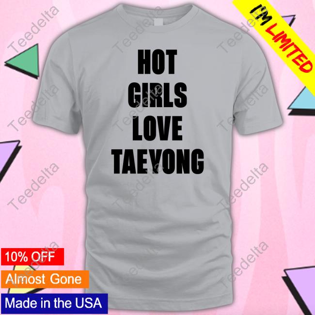 Hot Girls Love Taeyong Sweatshirt Ketlin Caroline Wearing Hot Girls Love Taeyong Tee