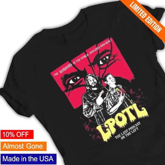 The Horrors Of The World Imagined And Real Lpotl shirt The Horrors Of The World Imagined And Real Lpotl shirt