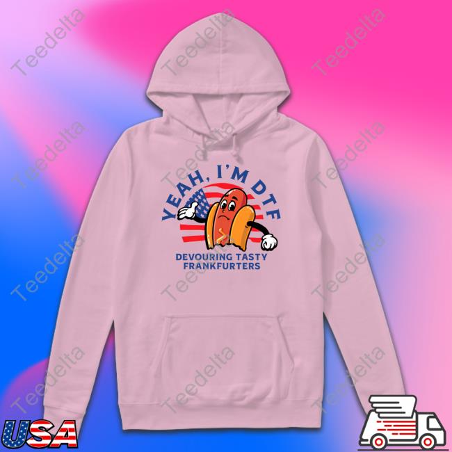 Shithead Steve Yeah I'm Dtf Devouring Tasty Frankfurters Long Sleeve Shirt Yeah I'm Dtf Shirt