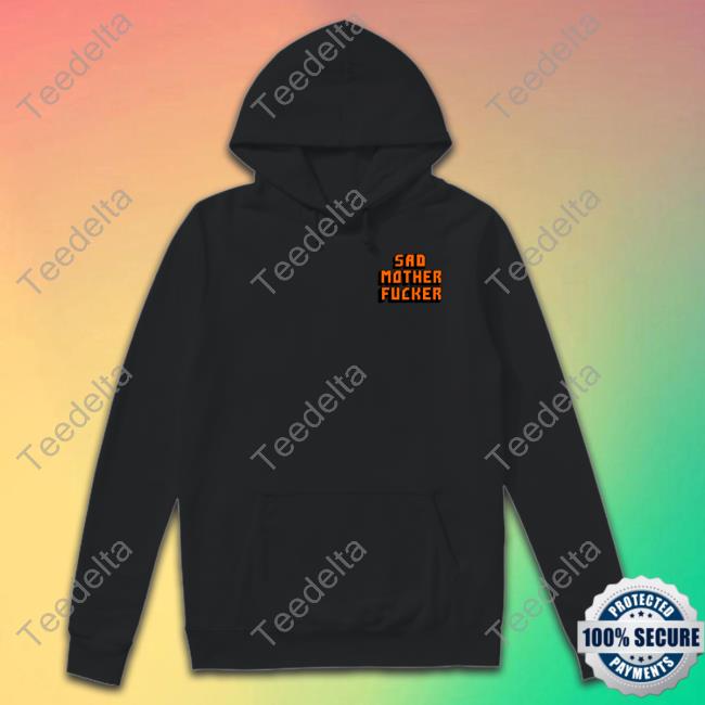 Thegoodshirts Shop Sad Mother Fucker Tee Shirt