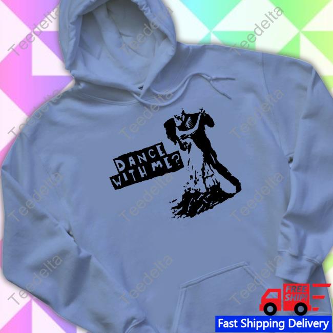 Dance With Me New Shirt Shoploveandhate Dance With Me T-Shirts