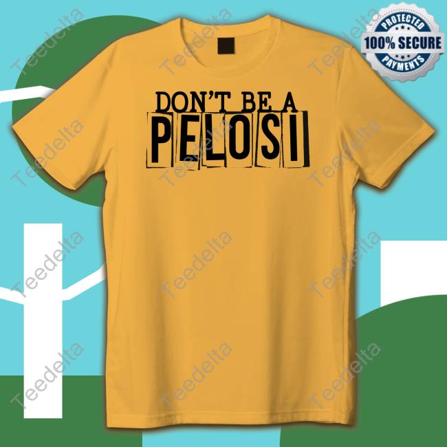 Clownworld Store Don't Be a Pelosi T Shirt