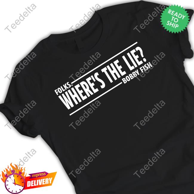 Wrestlingnewsco Folks Where's The Lie Bobby Fish T-Shirt