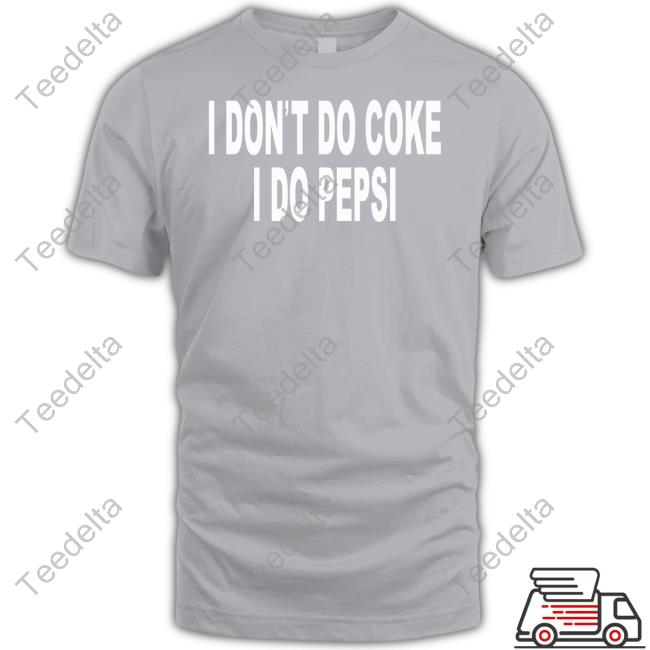 Official I Don't Do Coke I Do Pepsi T Shirt Joeyvalence I Don't Do Coke I Do Pepsi Sweatshirt