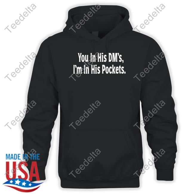 Official Agapebeautynola Merch Shop You In His Dm's I'm In His Pockets Shirt