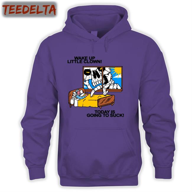 Wake Up Little Clown Today Is Going To Suck T Shirt