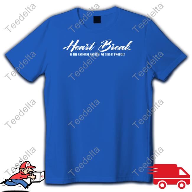Heart Break Is The National Anthem We Sing It Proudly Sweatshirt Aprilrosiekay