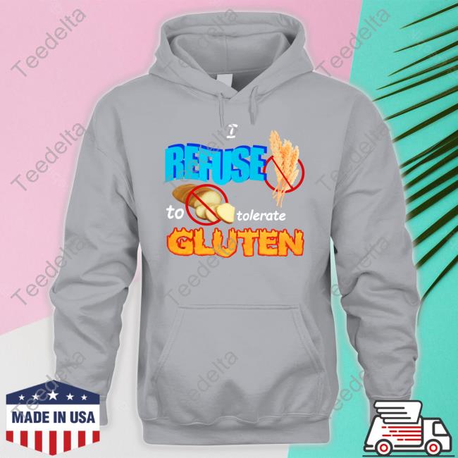 I Refuse To Tolerate Gluten Shirts Swankyswamprat I Refuse To Tolerate Gluten Shirts Swankyswamprat