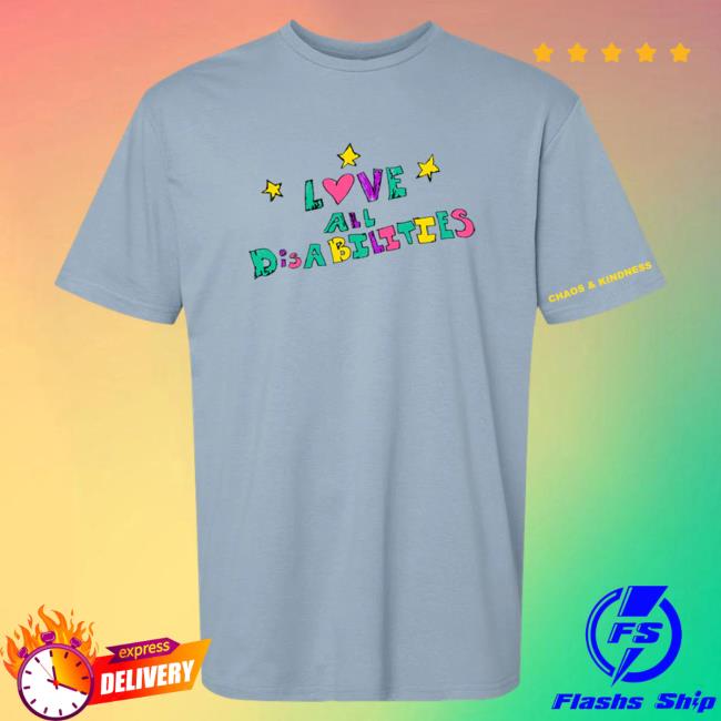 Official Chaos And Kindness Store Love All Disabilities Attractive Shirt