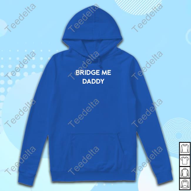 Official Bridge Me Daddy Shirt
