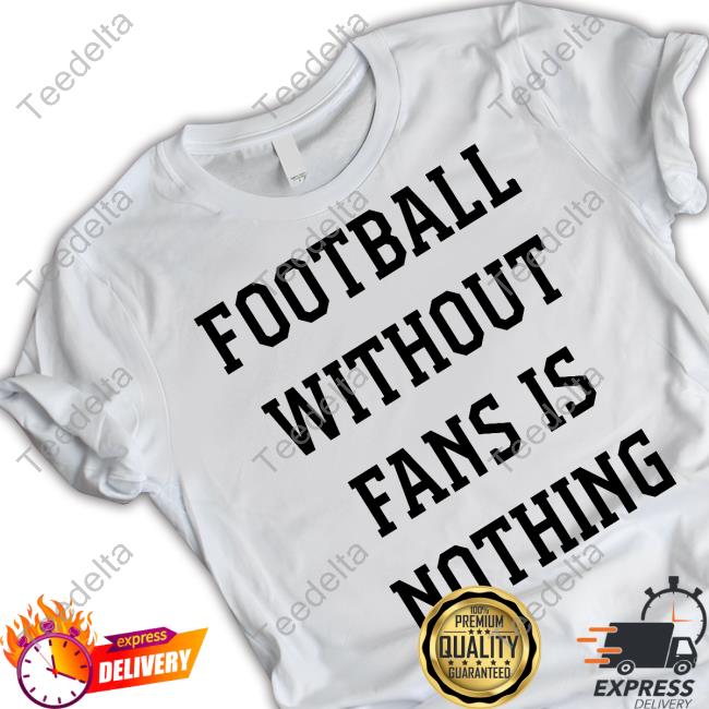 Caitlin Hayes Wearing Football Without Fans Is Nothing Tee Shirt